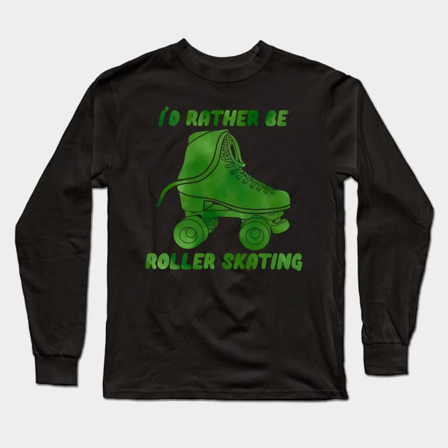 I’d Rather be Roller Skating Green Long Sleeve T-Shirt by RiaoraCreations